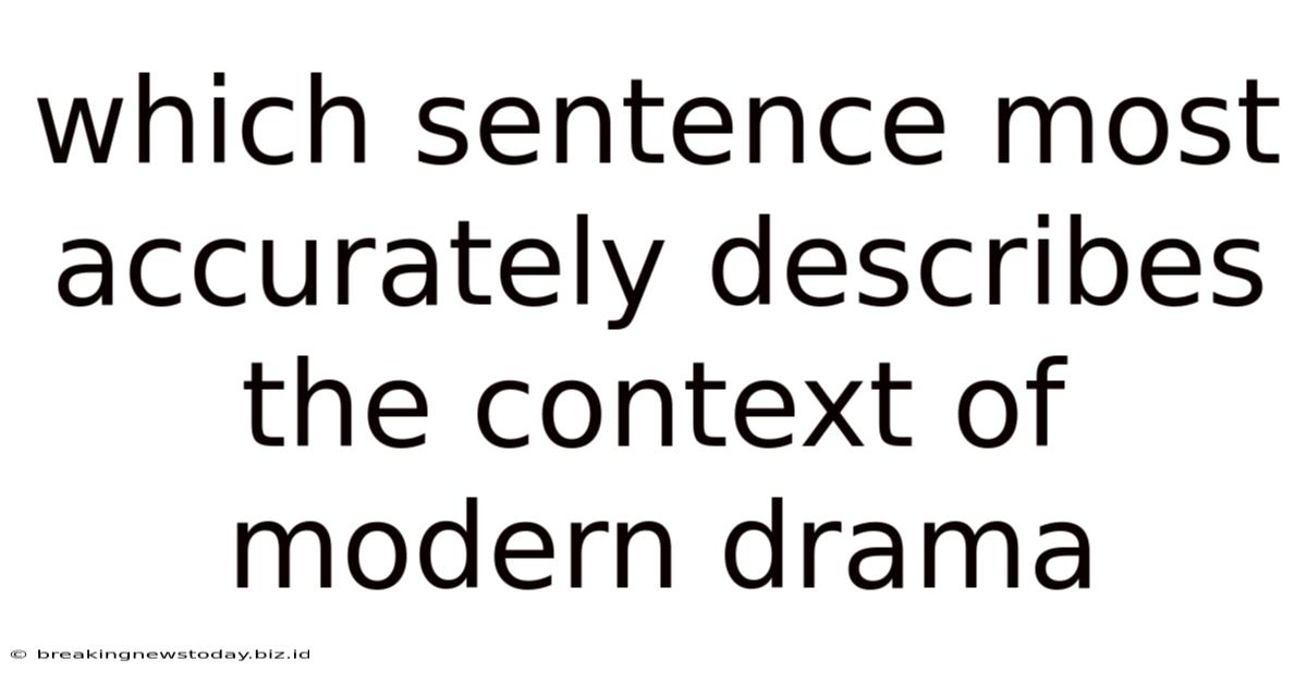 Which Sentence Most Accurately Describes The Context Of Modern Drama
