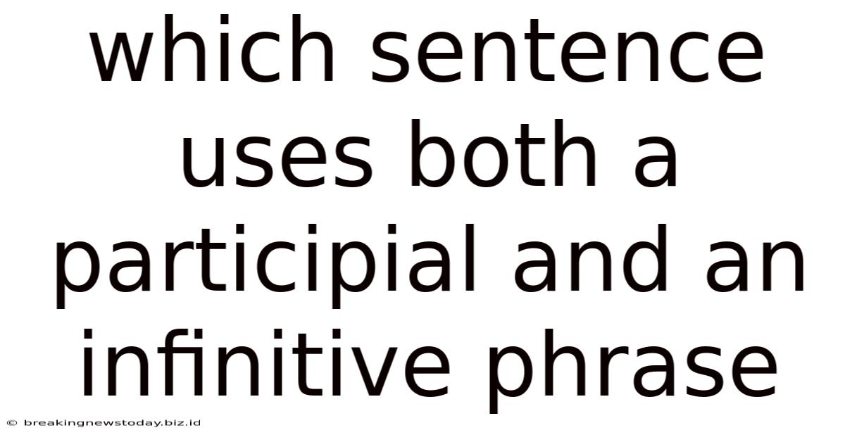 Which Sentence Uses Both A Participial And An Infinitive Phrase