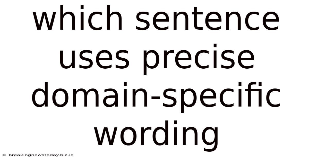 Which Sentence Uses Precise Domain-specific Wording