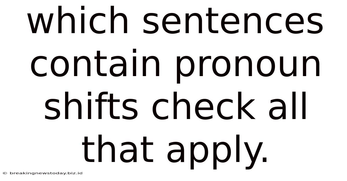 Which Sentences Contain Pronoun Shifts Check All That Apply.