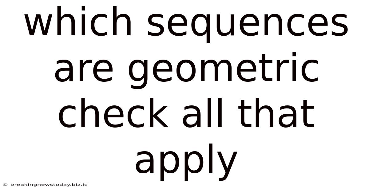 Which Sequences Are Geometric Check All That Apply