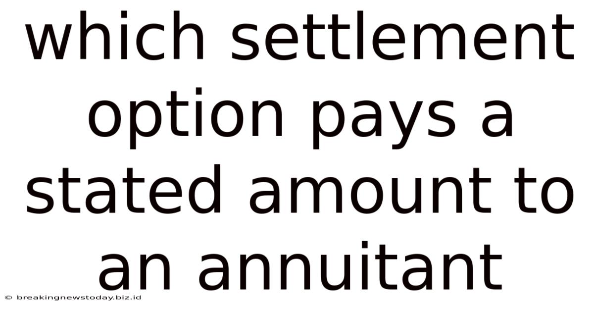 Which Settlement Option Pays A Stated Amount To An Annuitant