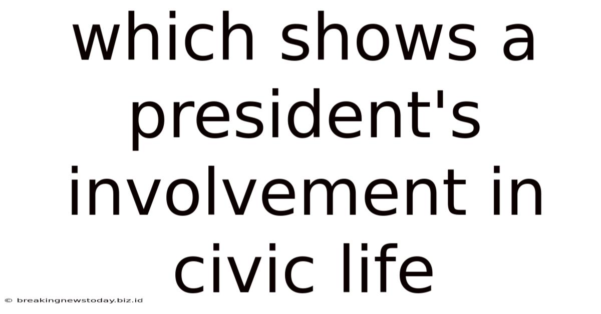 Which Shows A President's Involvement In Civic Life