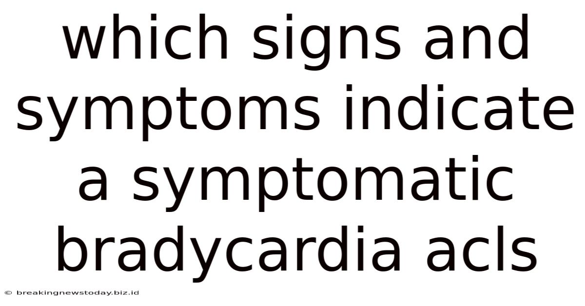 Which Signs And Symptoms Indicate A Symptomatic Bradycardia Acls