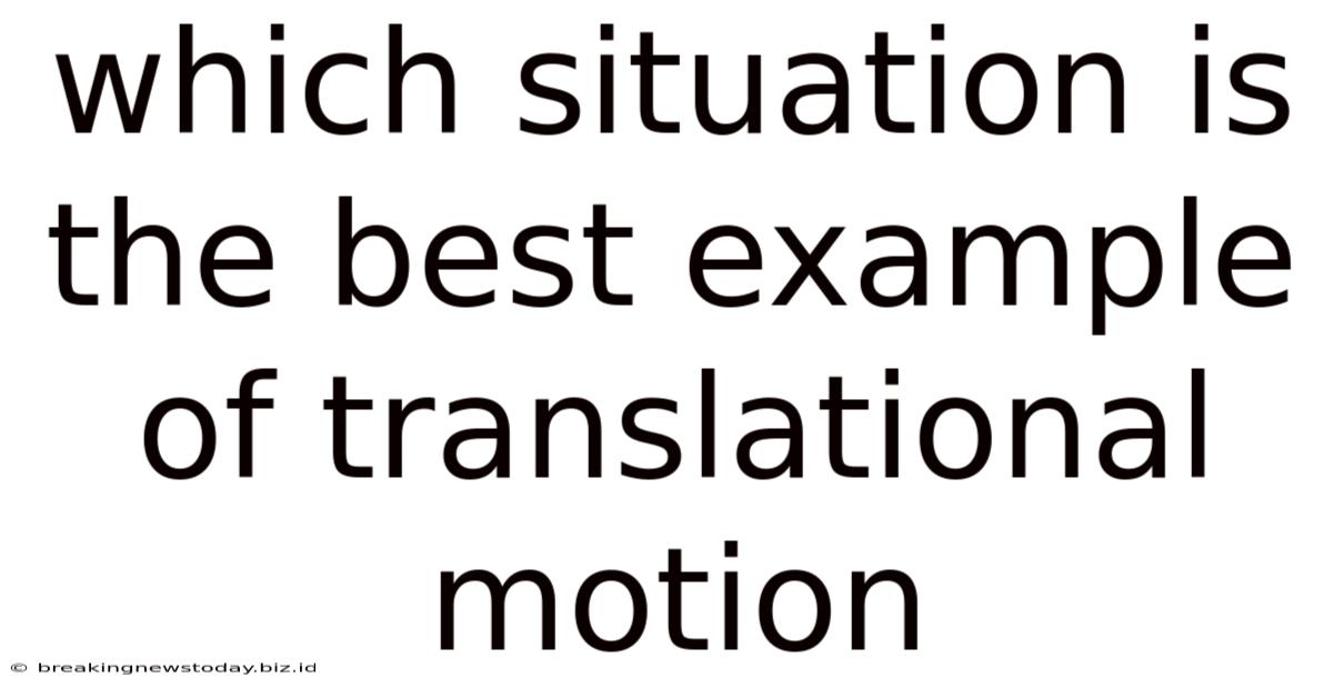 Which Situation Is The Best Example Of Translational Motion