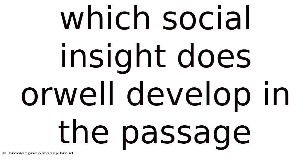 Which Social Insight Does Orwell Develop In The Passage
