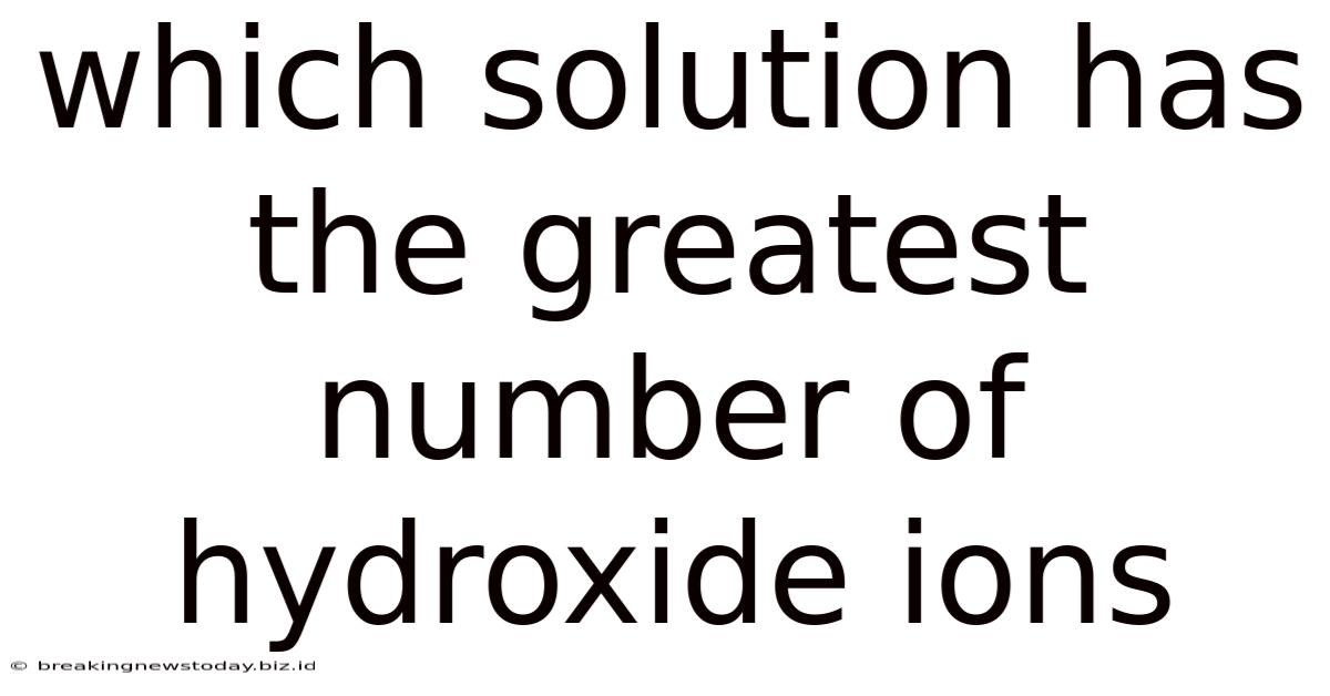 Which Solution Has The Greatest Number Of Hydroxide Ions