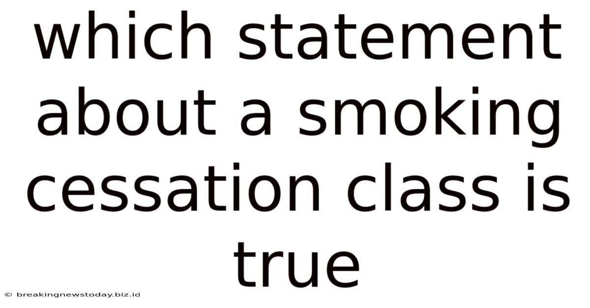 Which Statement About A Smoking Cessation Class Is True