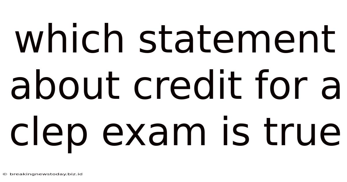 Which Statement About Credit For A Clep Exam Is True