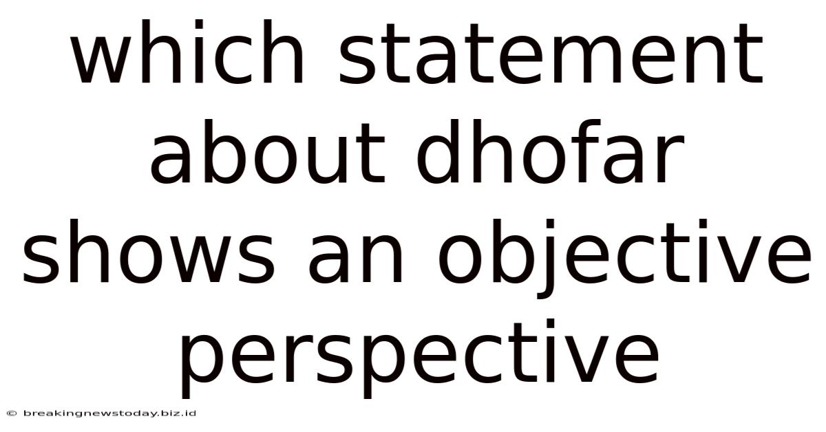 Which Statement About Dhofar Shows An Objective Perspective