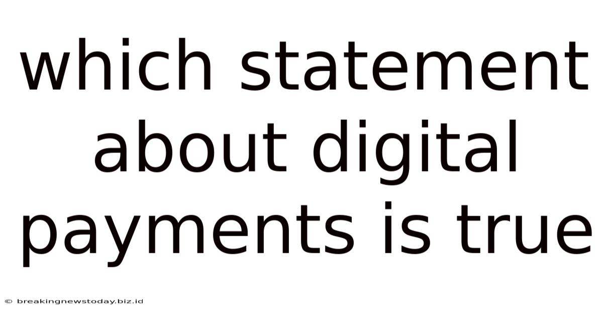 Which Statement About Digital Payments Is True