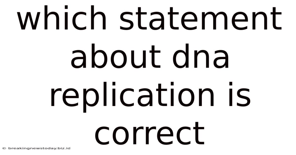Which Statement About Dna Replication Is Correct