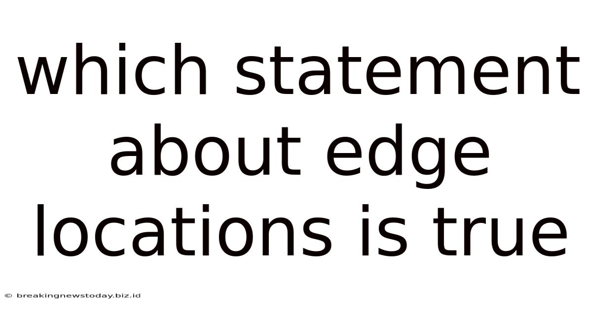 Which Statement About Edge Locations Is True