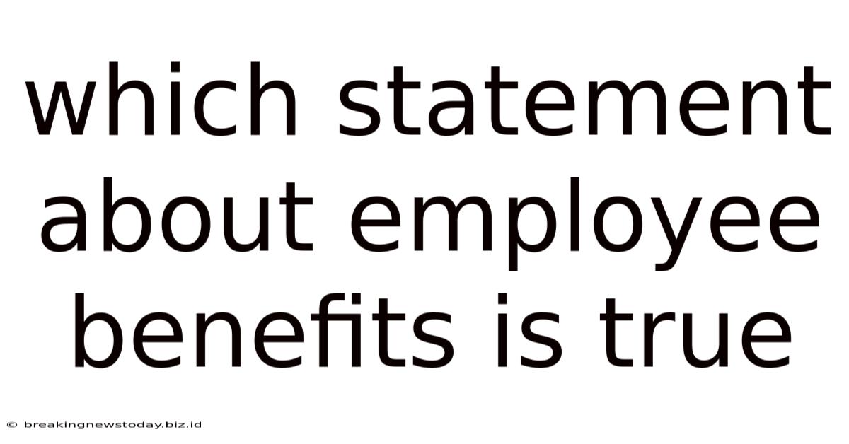 Which Statement About Employee Benefits Is True
