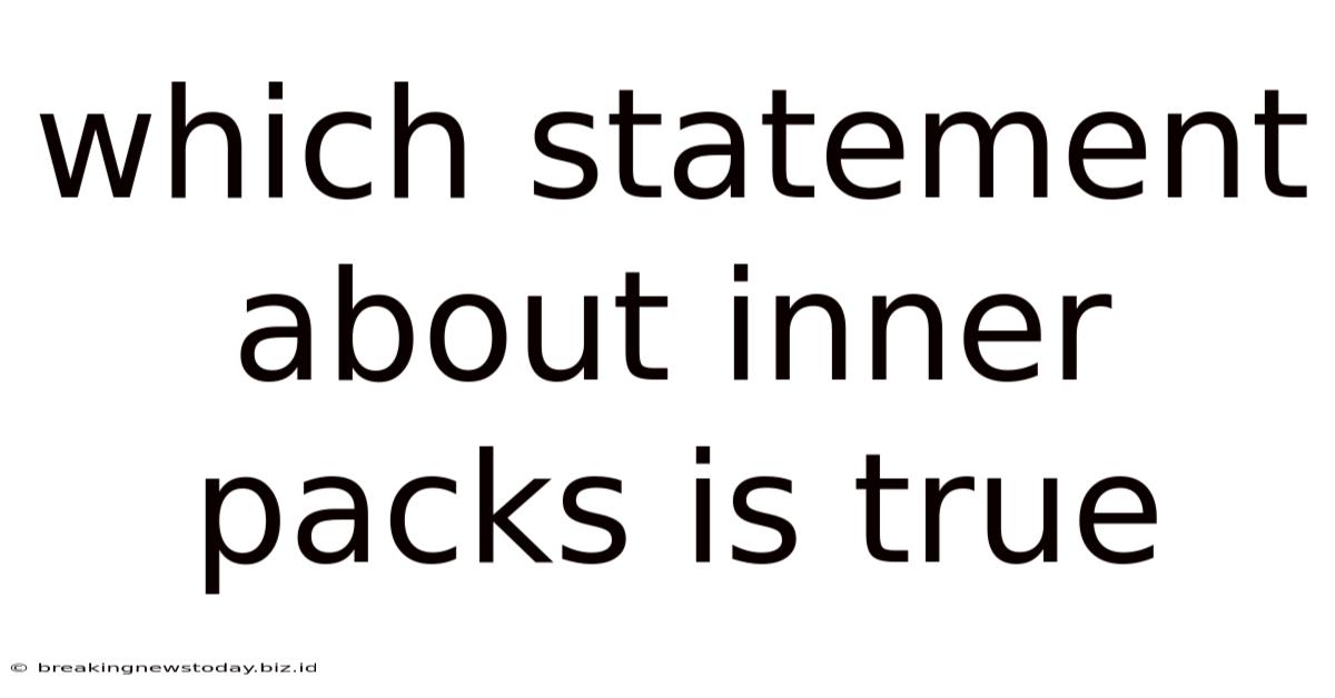 Which Statement About Inner Packs Is True