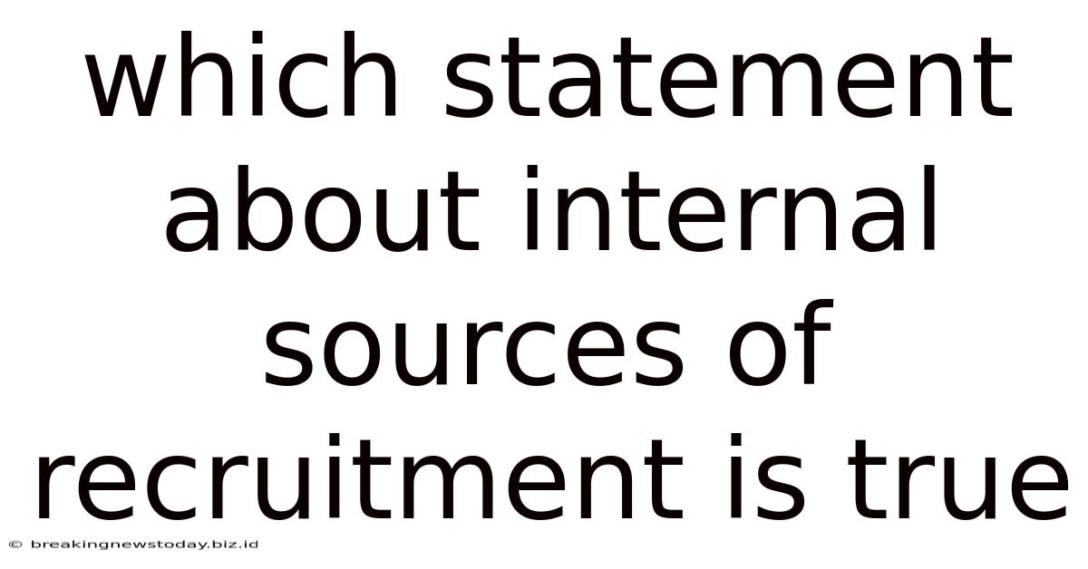Which Statement About Internal Sources Of Recruitment Is True