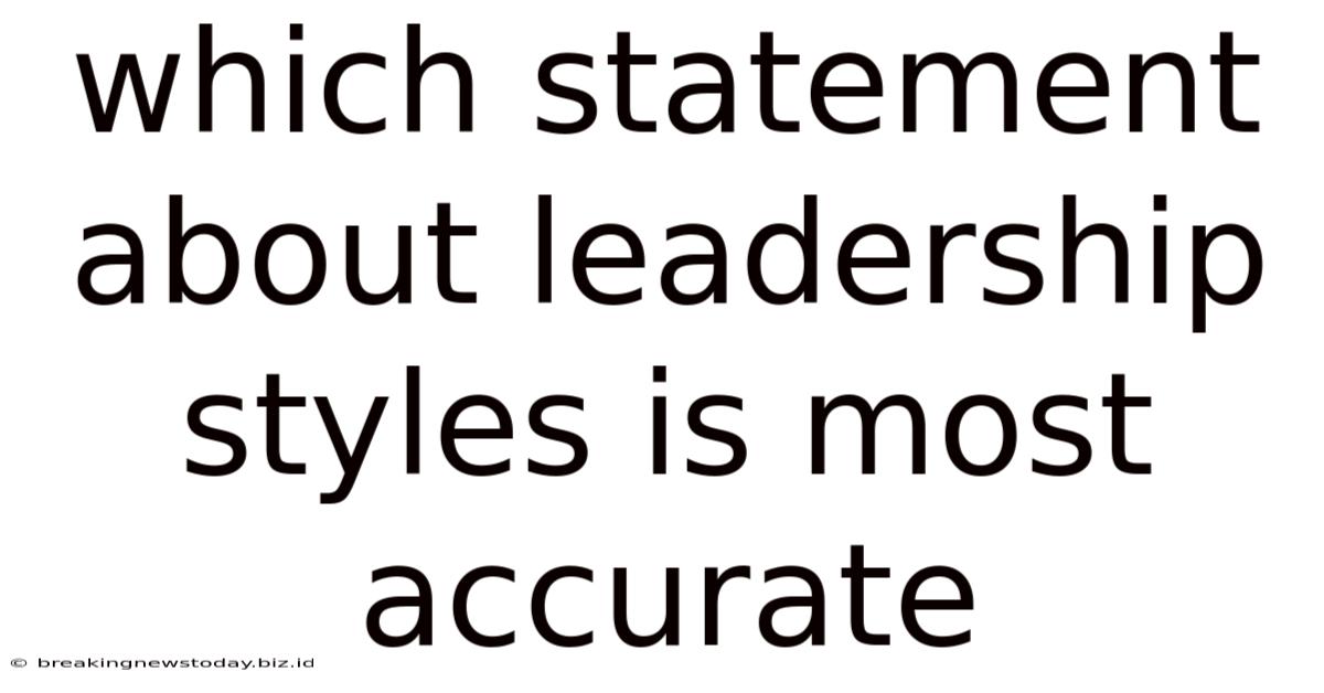 Which Statement About Leadership Styles Is Most Accurate