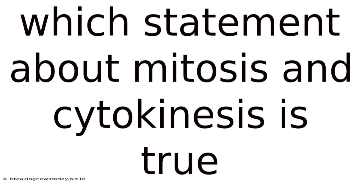 Which Statement About Mitosis And Cytokinesis Is True