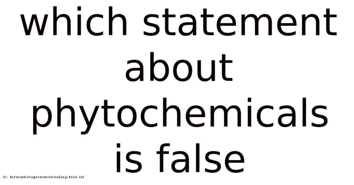 Which Statement About Phytochemicals Is False