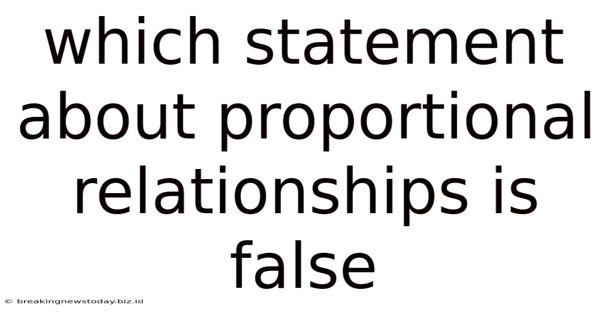Which Statement About Proportional Relationships Is False