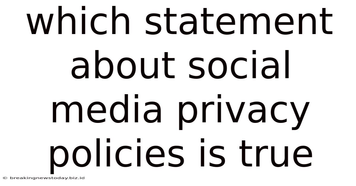 Which Statement About Social Media Privacy Policies Is True