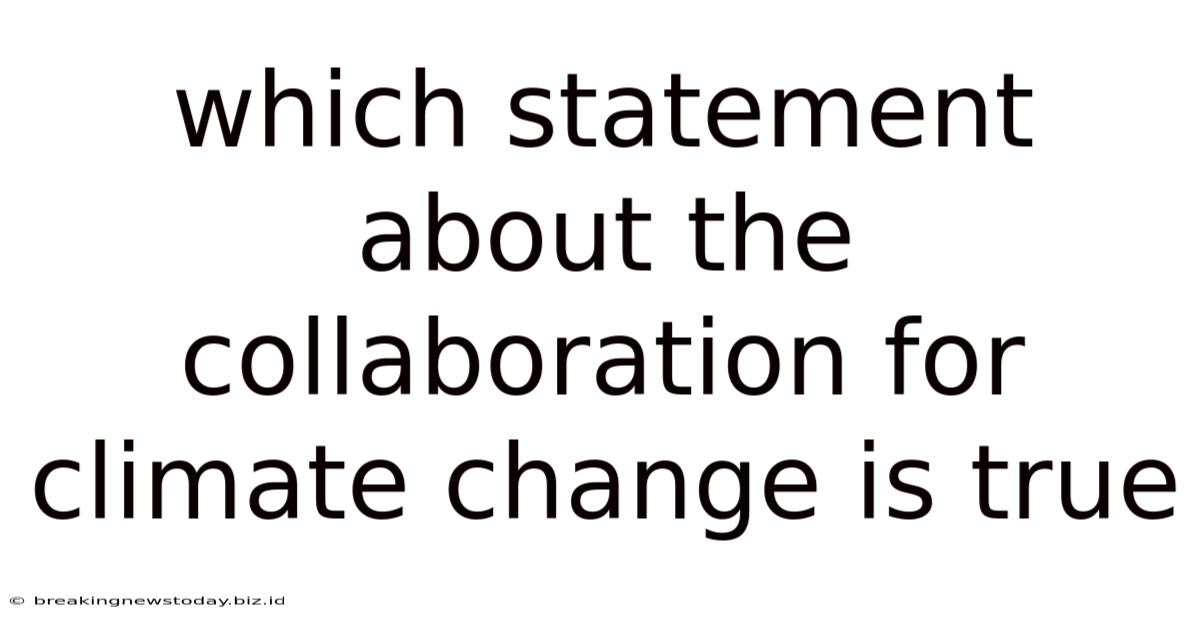 Which Statement About The Collaboration For Climate Change Is True