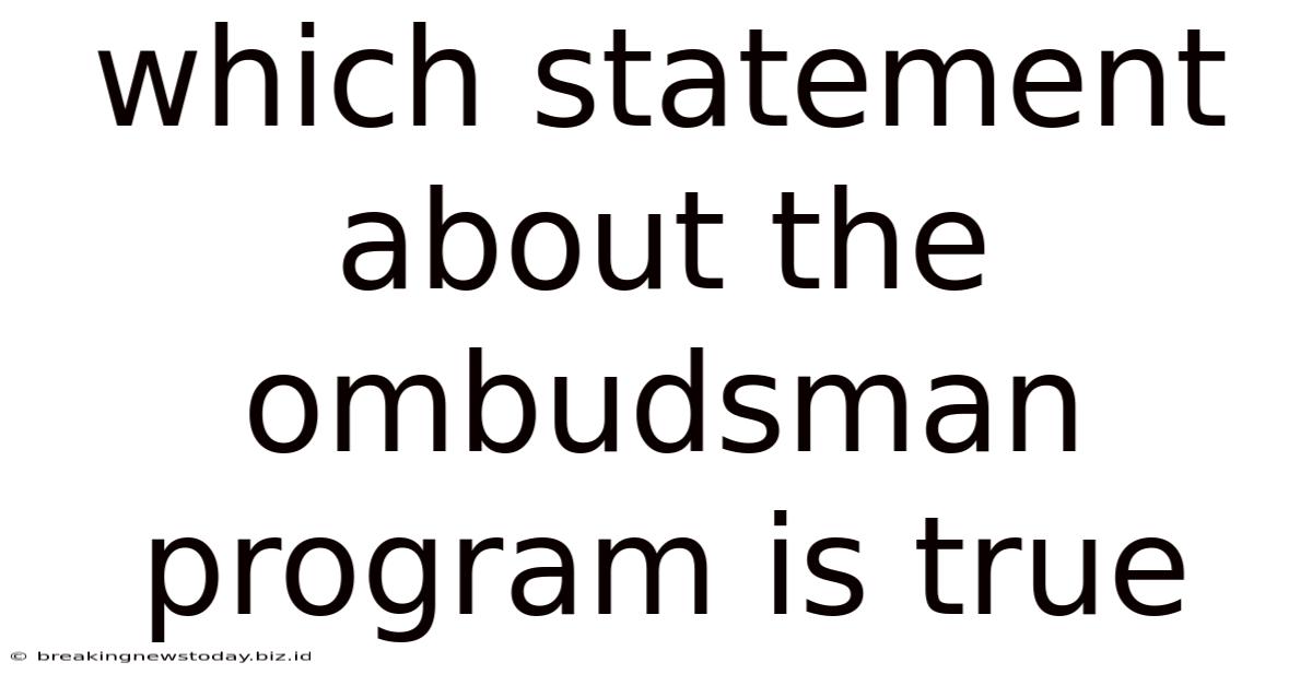 Which Statement About The Ombudsman Program Is True
