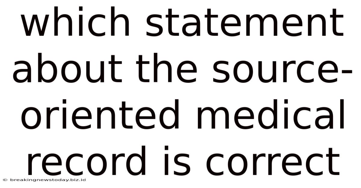 Which Statement About The Source-oriented Medical Record Is Correct