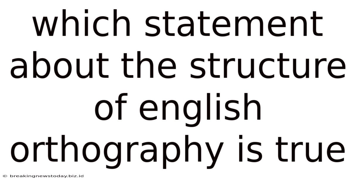Which Statement About The Structure Of English Orthography Is True
