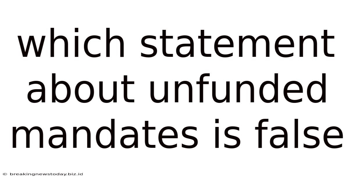 Which Statement About Unfunded Mandates Is False