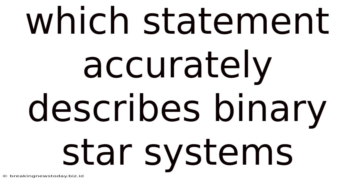 Which Statement Accurately Describes Binary Star Systems
