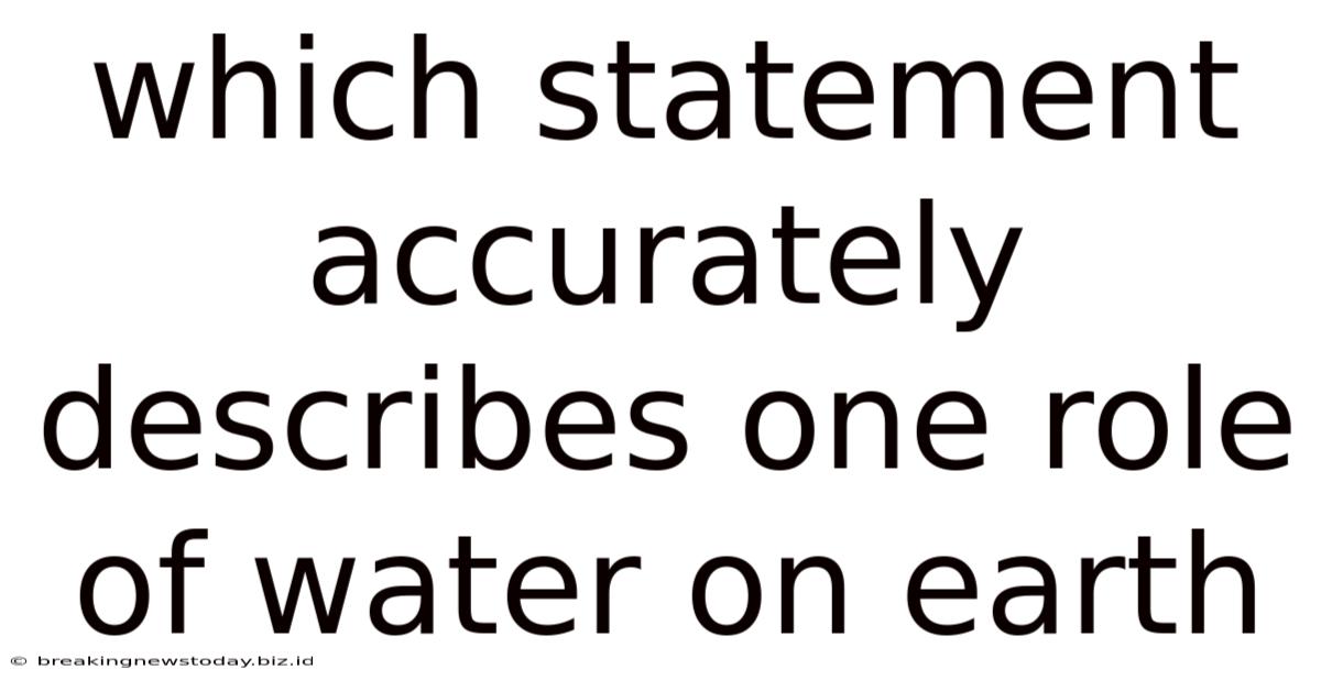 Which Statement Accurately Describes One Role Of Water On Earth