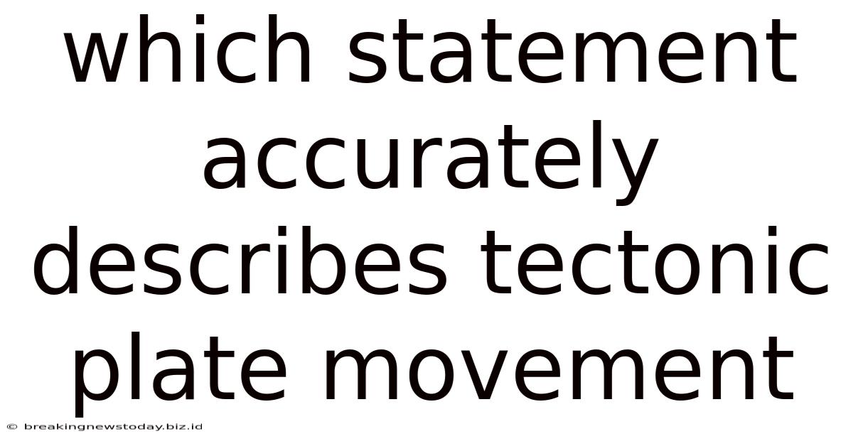 Which Statement Accurately Describes Tectonic Plate Movement