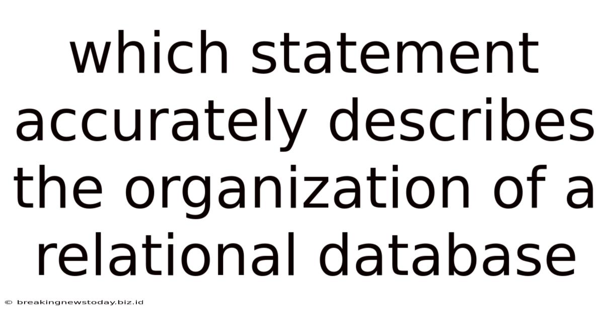 Which Statement Accurately Describes The Organization Of A Relational Database