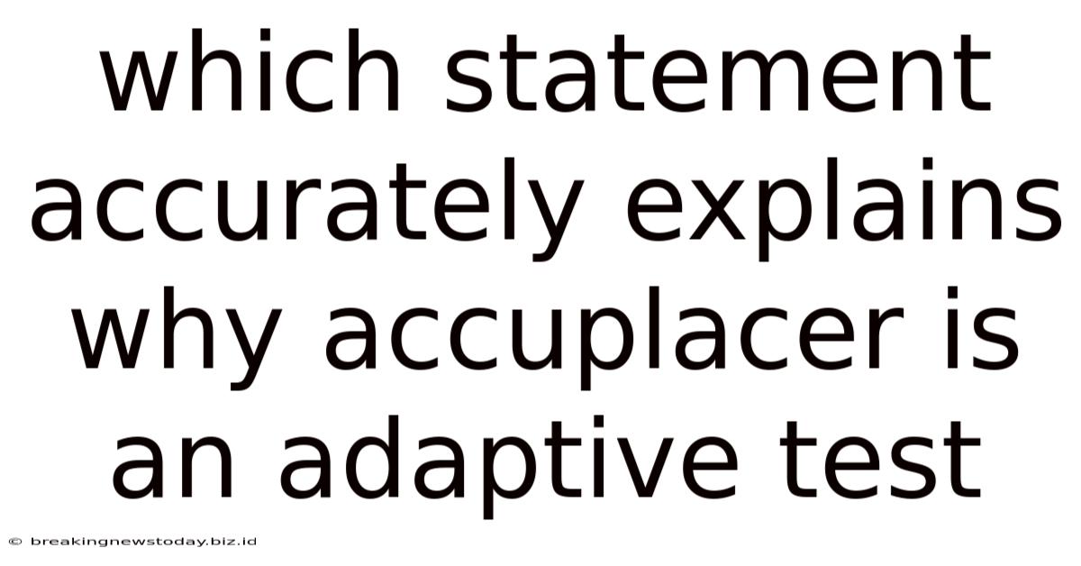 Which Statement Accurately Explains Why Accuplacer Is An Adaptive Test