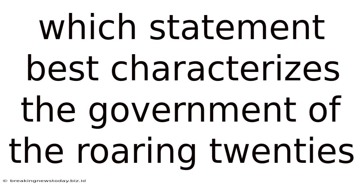 Which Statement Best Characterizes The Government Of The Roaring Twenties