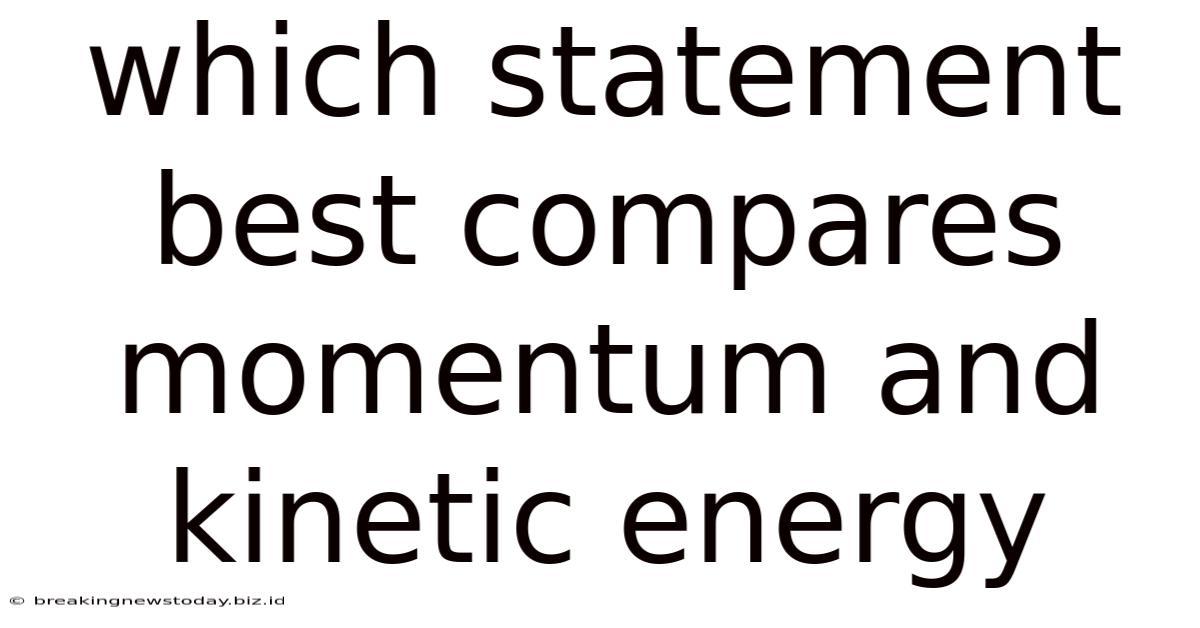Which Statement Best Compares Momentum And Kinetic Energy