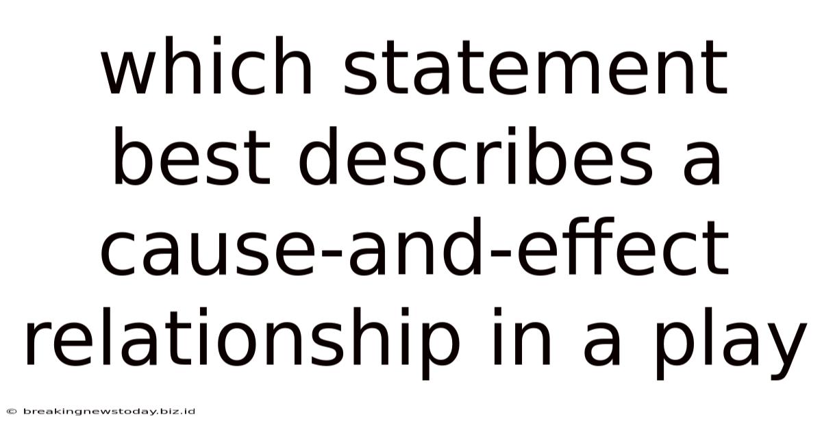 Which Statement Best Describes A Cause-and-effect Relationship In A Play