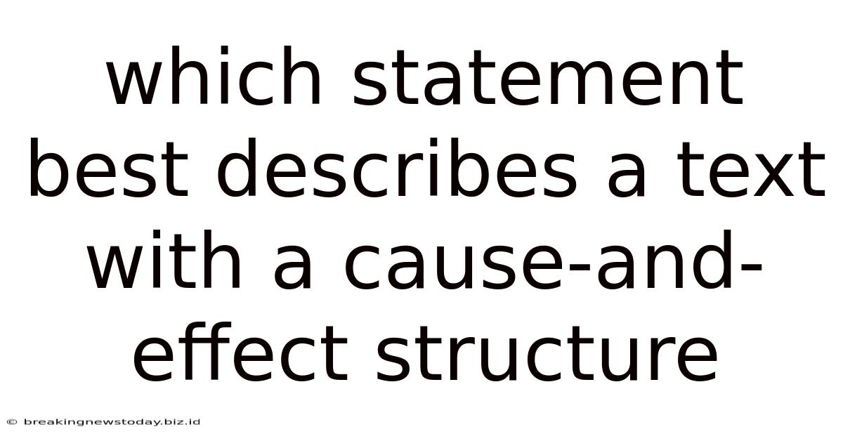 Which Statement Best Describes A Text With A Cause-and-effect Structure