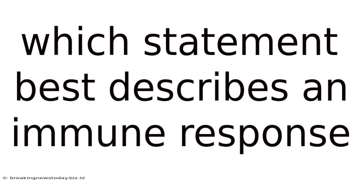 Which Statement Best Describes An Immune Response