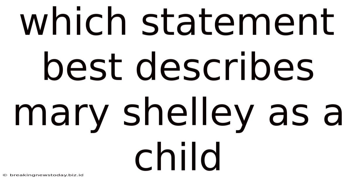 Which Statement Best Describes Mary Shelley As A Child