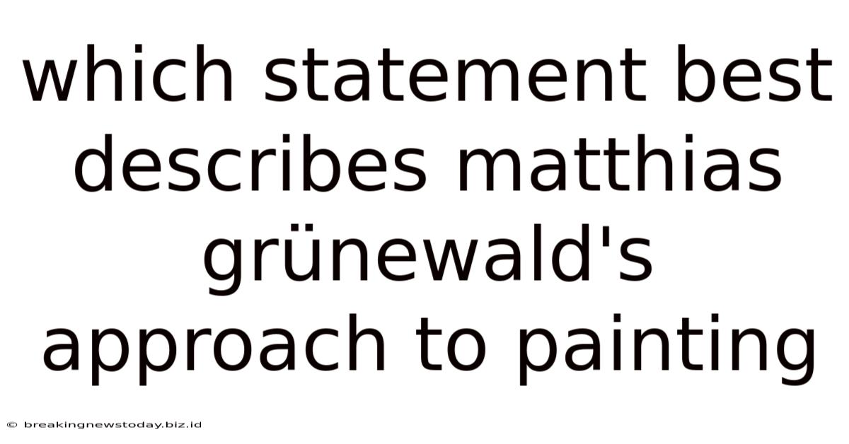 Which Statement Best Describes Matthias Grünewald's Approach To Painting