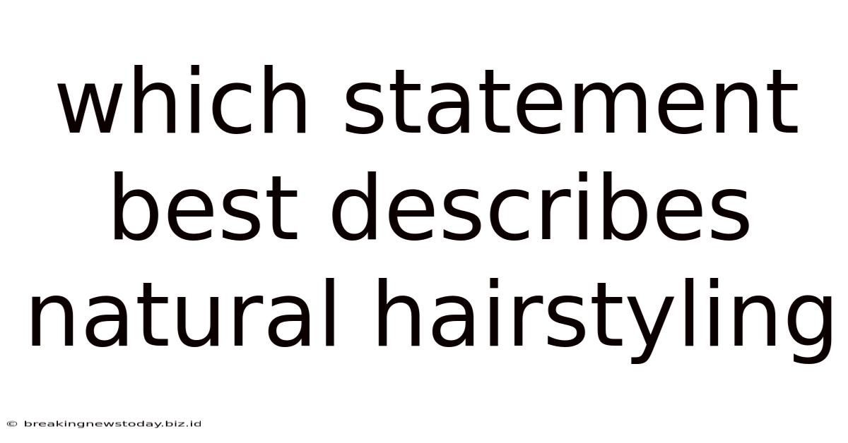 Which Statement Best Describes Natural Hairstyling