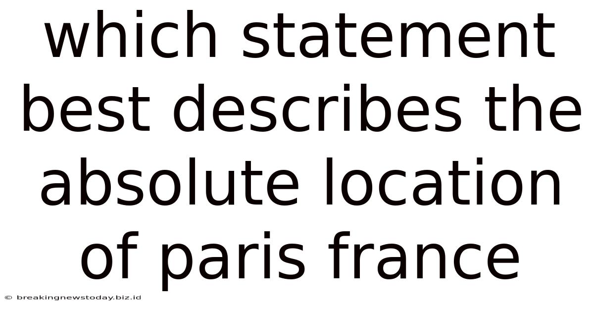 Which Statement Best Describes The Absolute Location Of Paris France