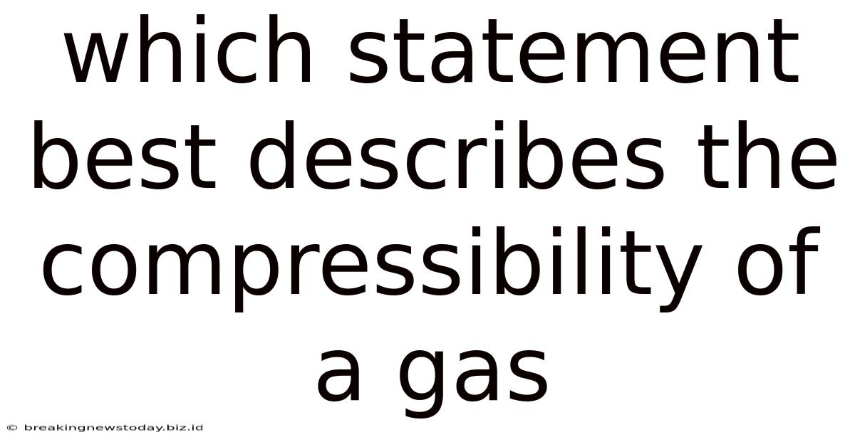 Which Statement Best Describes The Compressibility Of A Gas