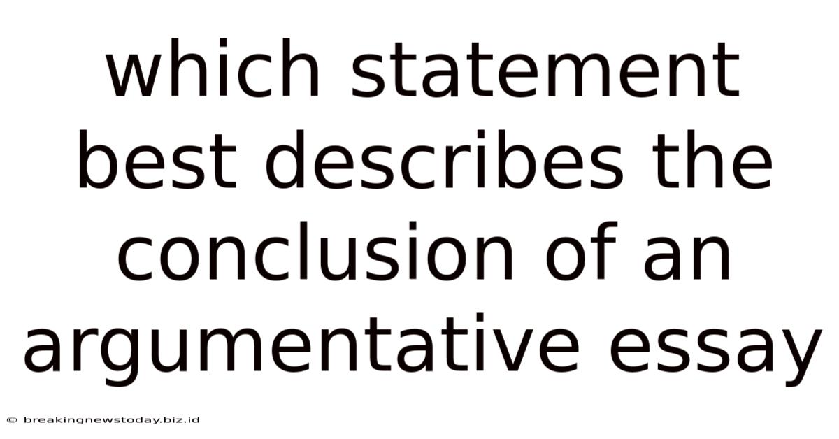 Which Statement Best Describes The Conclusion Of An Argumentative Essay