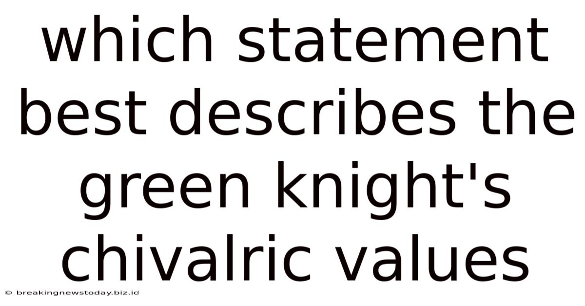 Which Statement Best Describes The Green Knight's Chivalric Values