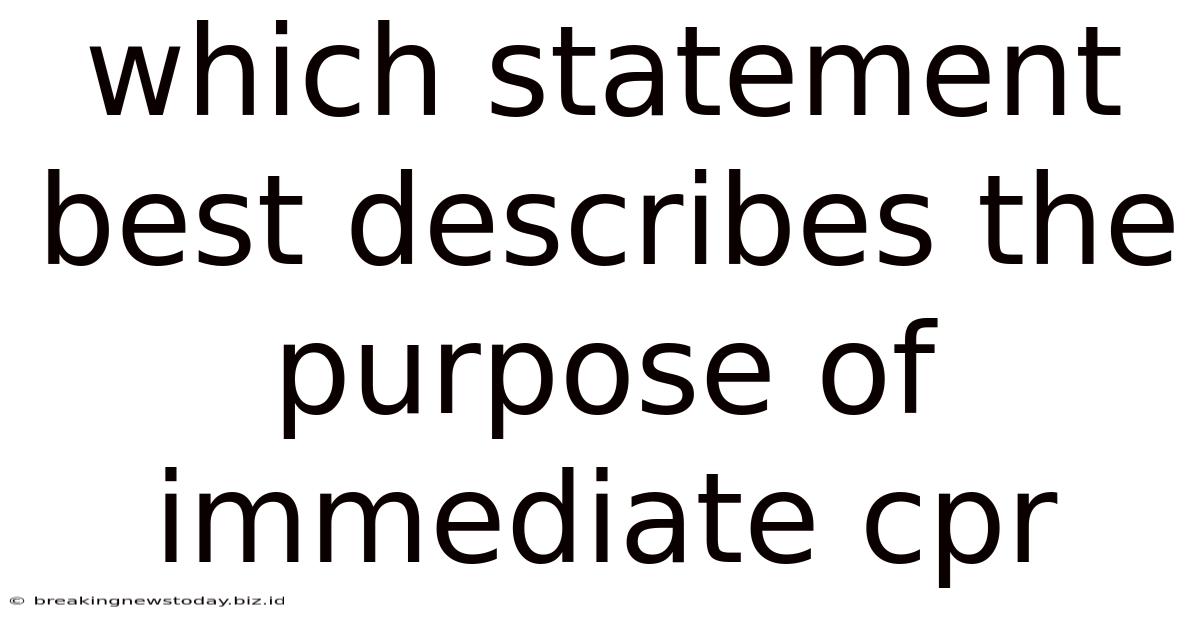 Which Statement Best Describes The Purpose Of Immediate Cpr