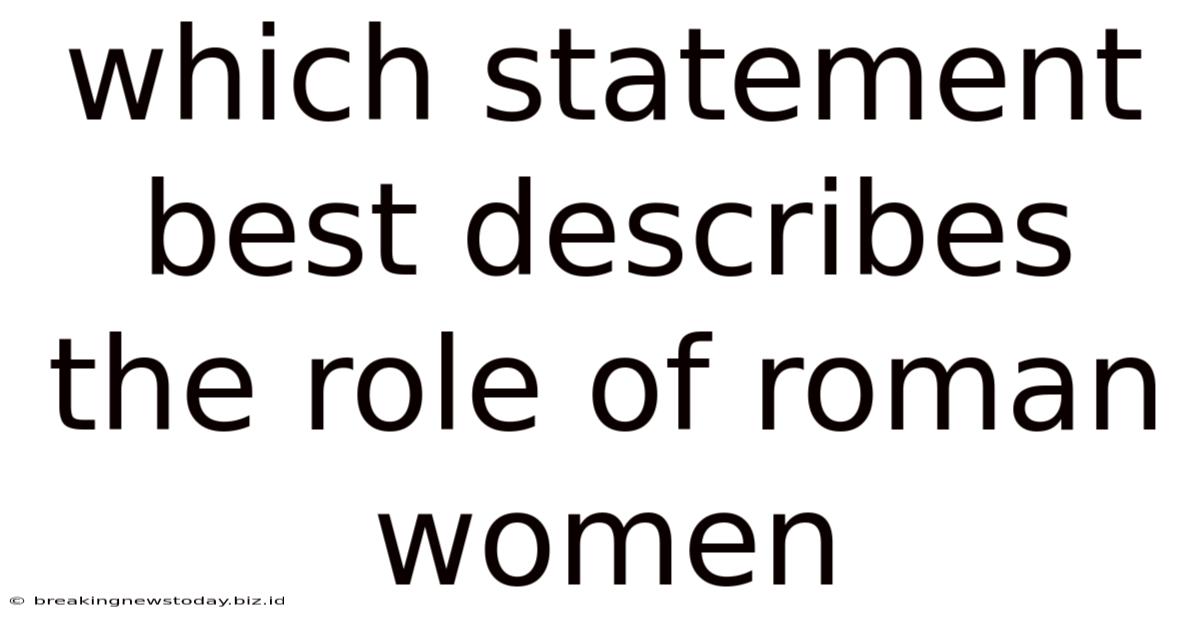 Which Statement Best Describes The Role Of Roman Women