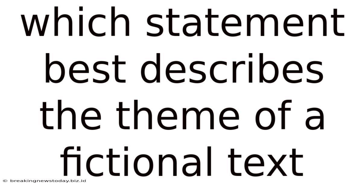 Which Statement Best Describes The Theme Of A Fictional Text